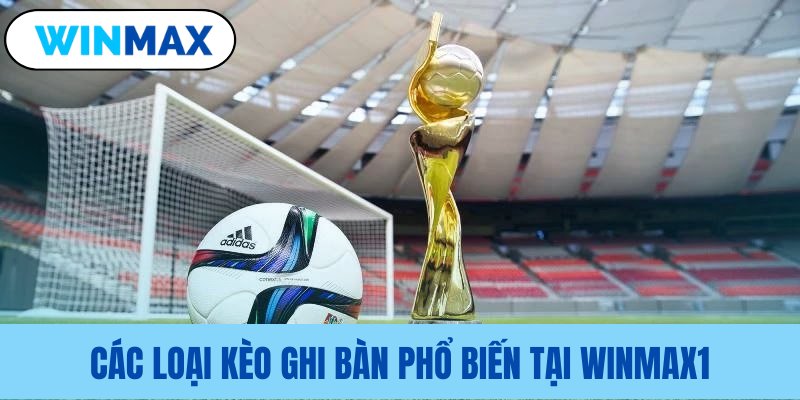 Các dạng cược ghi bàn thông dụng tại nhà cái cac loai keo ghi ban pho bien tai