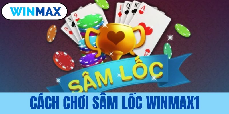 Cách chơi sâm lốc Vmax