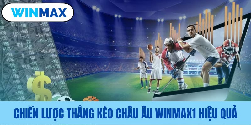 Bí thuật thắng kèo châu Âu đầy hiệu quả chien luoc thang keo chau au winmax1 hieu qua