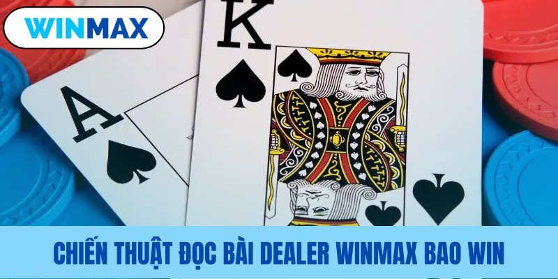 Kỹ thuật phán đoán tình thế lá bài Dealer Kỹ thuật phán đoán tình thế lá bài Dealer