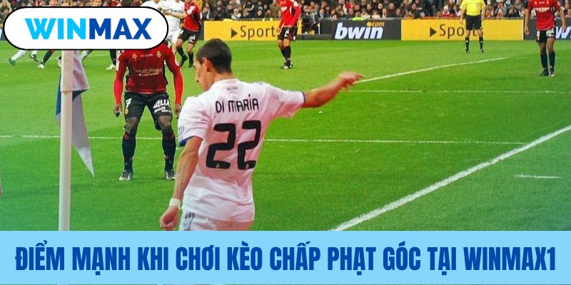 Lợi điểm nổi bật từ cược góc Lợi điểm nổi bật từ cược góc