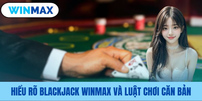 Tổng quan luật chơi blackjack cho người mới Tổng quan luật chơi blackjack cho người mới