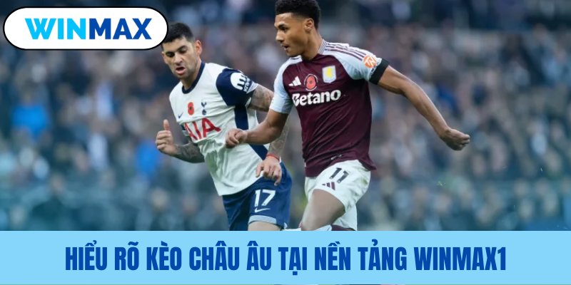 Làm rõ bản chất kèo châu Âu nhất hieu ro keo chau au tai nen tang