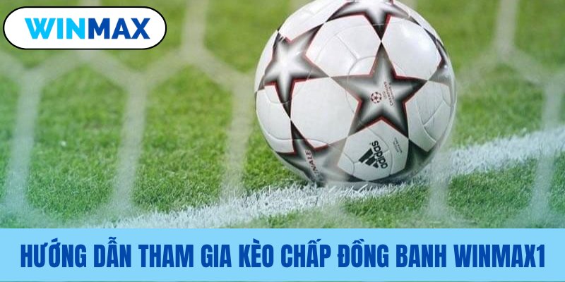 Quy trình tham gia kèo chấp đồng banh Quy trình tham gia kèo chấp đồng banh