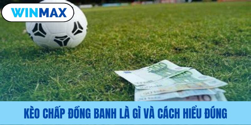 Lý giải về kèo chấp đồng banh Vmax Lý giải về kèo chấp đồng banh Vmax
