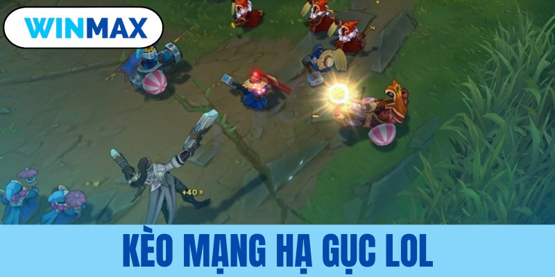 kèo mạng hạ gục LOL