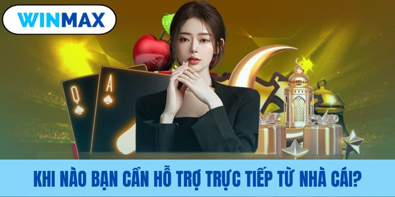 Những trường hợp cần kết nối đội ngũ hỗ trợ Những trường hợp cần kết nối đội ngũ hỗ trợ