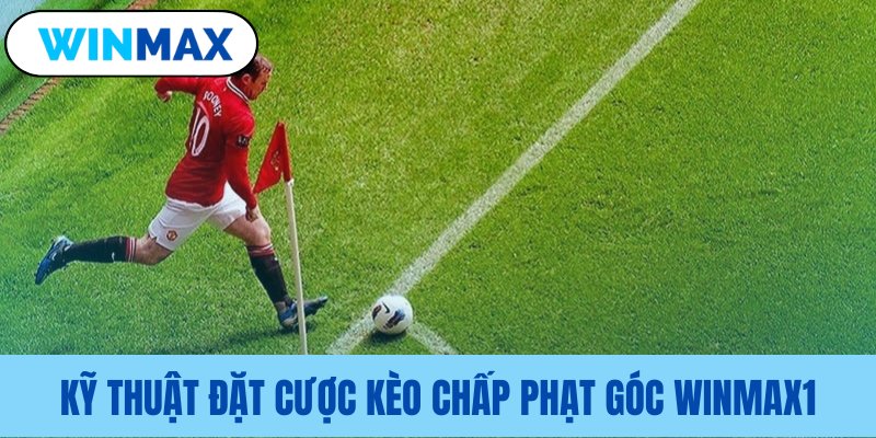 Chiến lược chơi kèo chấp phạt góc Vmax tối ưu Chiến lược chơi kèo chấp phạt góc Vmax tối ưu