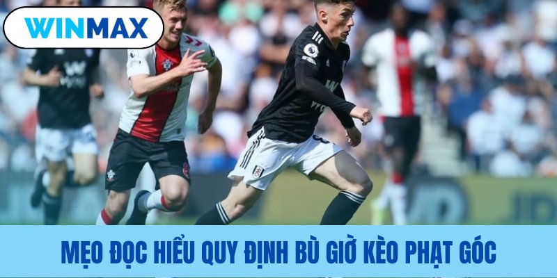 Phương pháp cược phạt góc đạt hiệu quả cao meo doc hieu quy dinh bu gio keo phat goc