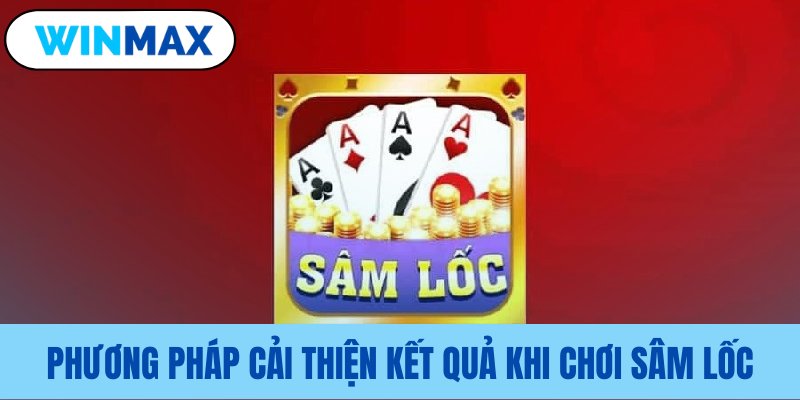 Chiến thuật giúp cách chơi Sâm Lốc Vmax tốt hơn Chiến thuật giúp cách chơi Sâm Lốc Vmax tốt hơn