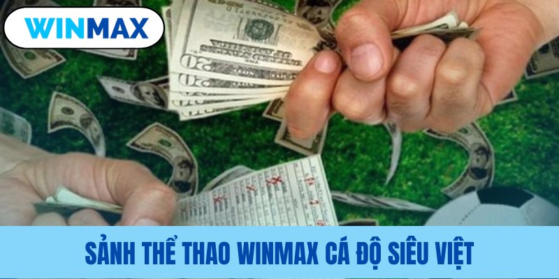 Tổng hợp các ưu điểm của nhà cái Winmax