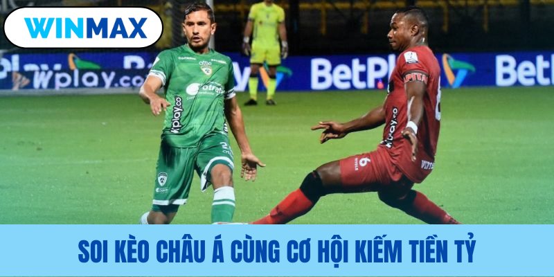 Tiềm năng lợi ích tài chính từ kèo Á soi keo chau a cung co hoi kiem tien ty