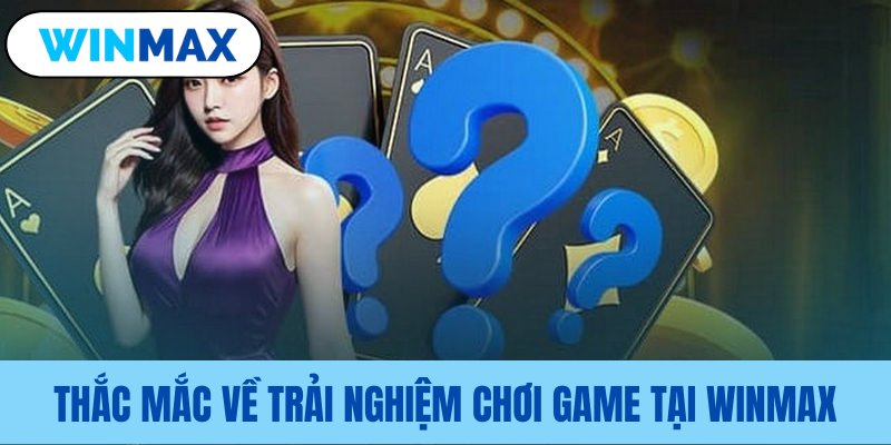Câu hỏi thường gặp Vmax phổ biến về trải nghiệm game Câu hỏi thường gặp Vmax phổ biến về trải nghiệm game