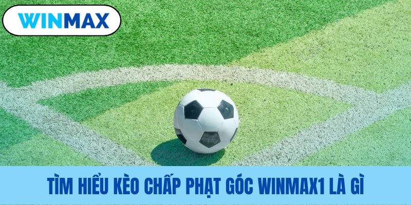 Bản chất cược góc đặc biệt tại Vmax tim hieu keo chap phat goc winmax1 la gi