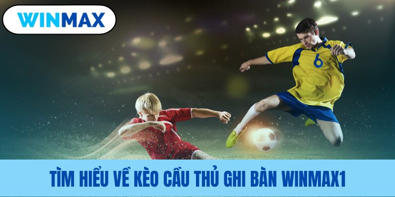Chi tiết về cược cầu thủ ghi bàn Vmax tim hieu ve keo cau thu ghi ban