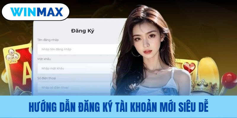 Các bước tạo tài khoản thành viên mới Winmax